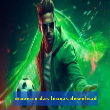 cruzeiro das loucas download